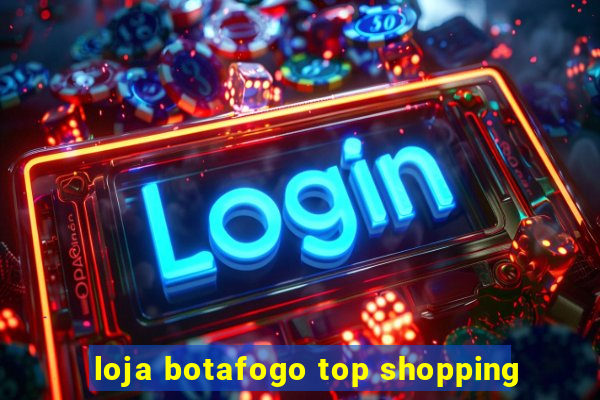 loja botafogo top shopping